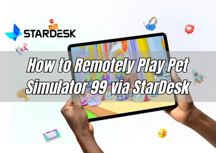 How to Remotely Play Pet Simulator 99 via StarDesk