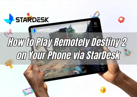 How to Play Remotely Destiny 2 on Your Phone via StarDesk