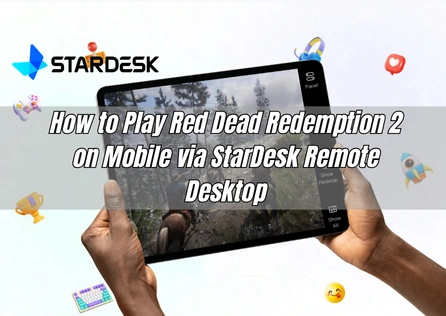 How to Play Red Dead Redemption 2 on Mobile via StarDesk Remote Desktop